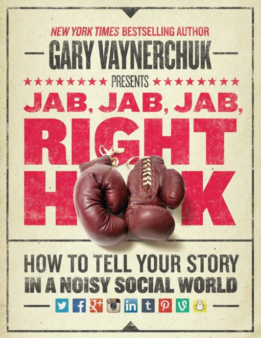 Jab, Jab, Jab, Right Hook: How to Tell Your Story and Sell on Social Media Without Sounding Like a Salesperson