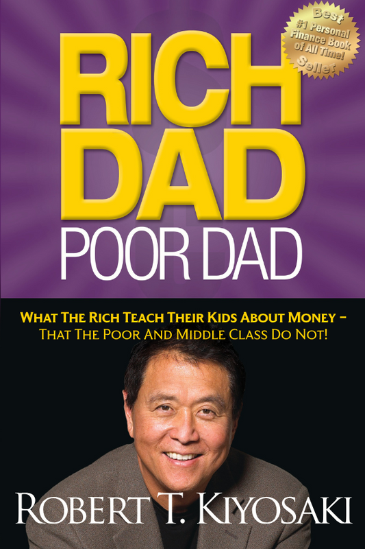 Rich Dad Poor Dad: What the Rich Teach Their Kids About Money – That the Poor and Middle Class Do Not